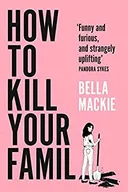How to Kill Your Family - Bella Mackie